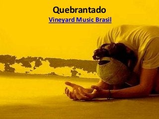 Quebrantado
Vineyard Music Brasil
 