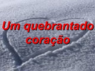 Um quebrantado coração 