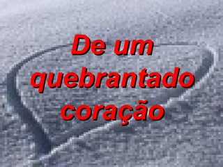 De um quebrantado coração 