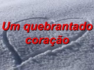 Um quebrantado coração 