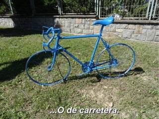 ...O de carretera....O de carretera.
 