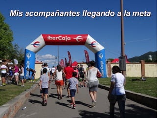 Mis acompañantes llegando a la metaMis acompañantes llegando a la meta
 