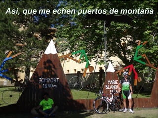 Así, que me echen puertos de montañaAsí, que me echen puertos de montaña
 