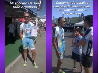 Mi sobrino Carlos,Mi sobrino Carlos,
todo orgullosotodo orgulloso
Comentando detallesComentando detalles
con otra del mismo club,con otra del mismo club,
que había hecho laque había hecho la
TreparriscosTreparriscos
 