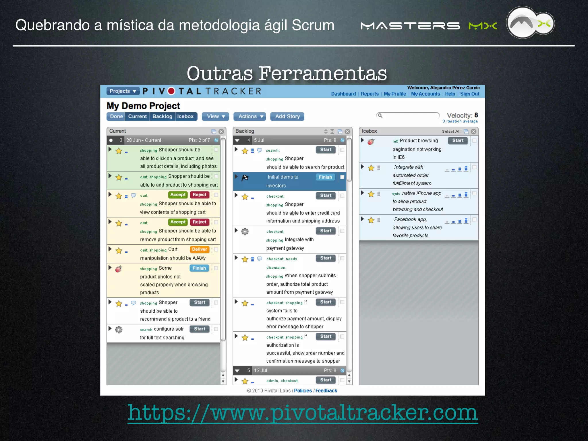 Quebrando a mística da metodologia ágil Scrum!   MAsters MX


                        Outras Ferramentas




               https://www.pivotaltracker.com
 