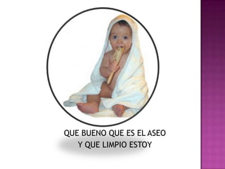 QUE BUENO QUE ES EL ASEOY QUE LIMPIO ESTOY