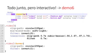 Todo junto, pero interactivo! -> demo6
 