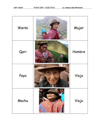 ISTP “AACD” RUNA SIMI = QUECHUA Lic. Oldarico BALVIN ROJAS
Warmi Mujer
Qari Hombre
Paya Vieja
Machu Viejo
 