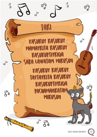 takitaki
Kasukuy kasukuy
mamaykita kasukuy
kasukuptiykiqa
sara lawatam mikusun
Kasukuy kasukuy
taytaykita kasukuy
kasukuptiykiqa
pachamankatam
Kasukuy kasukuy
mamaykita kasukuy
kasukuptiykiqa
sara lawatam mikusun
Kasukuy kasukuy
taytaykita kasukuy
kasukuptiykiqa
pachamankatam
mikusunmikusun
ISKAY CHUNKA HUKNIYUQ 21
 