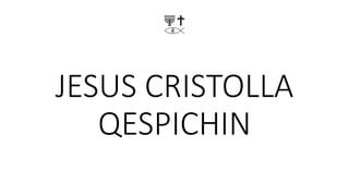 JESUS CRISTOLLA
QESPICHIN
 