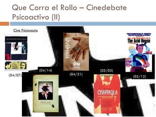 Que Corra el Rollo – Cinedebate Psicoactivo (II) Cine Psiconauta (04/07) (04/14) (04/21) (05/05) (05/12) 