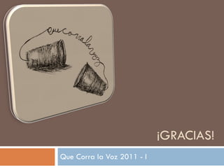 ¡GRACIAS! Que Corra la Voz 2011 - I 