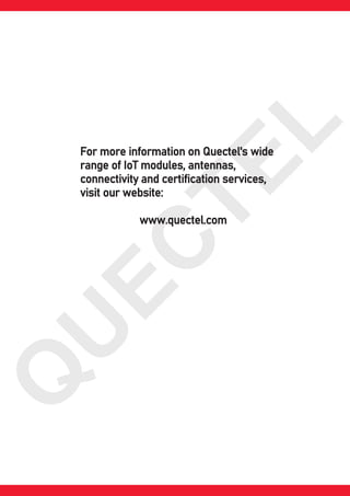 Q
U
E
C
T
E
L
For more information on Quectel's wide
range of IoT modules, antennas,
connectivity and certification services,
visit our website:
www.quectel.com
 