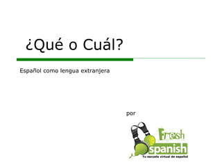 ¿Qué o Cuál? por Español como lengua extranjera Tu escuela virtual de español 