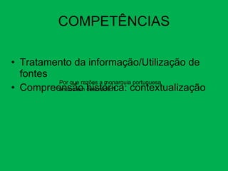 COMPETÊNCIAS Tratamento da informação/Utilização de fontes Compreensão histórica: contextualização Por que razões a monarquia portuguesa entrou em descrédito? 