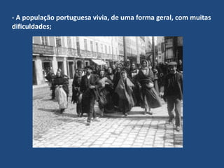 - A população portuguesa vivia, de uma forma geral, com muitas dificuldades; 