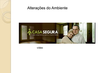 vídeo
Alterações do Ambiente
 