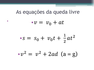 As equações da queda livre
•
 