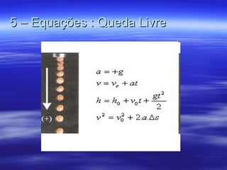 5 – Equações : Queda Livre 