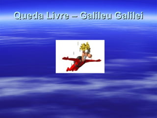 Queda Livre – Galileu Galilei 