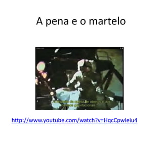 A pena e o martelo 
http://www.youtube.com/watch?v=HqcCpwIeiu4 
 