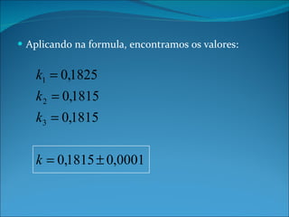 Aplicando na formula, encontramos os valores: 