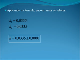 Aplicando na formula, encontramos os valores: 