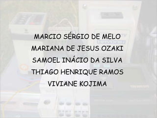 MARCIO SÉRGIO DE MELOMARIANA DE JESUS OZAKISAMOEL INÁCIO DA SILVATHIAGO HENRIQUE RAMOSVIVIANE KOJIMA