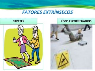 FATORES EXTRÍNSECOS
TAPETES PISOS ESCORREGADIOS
 