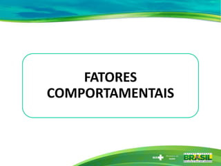 FATORES
COMPORTAMENTAIS
 