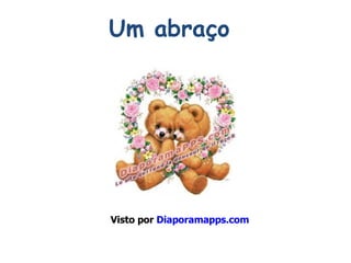Visto por  Diaporamapps.com Um abraço 