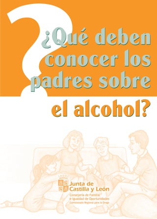 ¿Qué deben
conocer los
padres sobre
el alcohol?

 