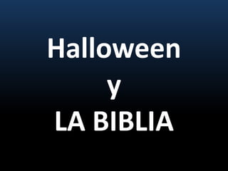 Halloween
y
LA BIBLIA
 