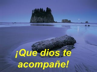 ¡Que dios te acompañe!
