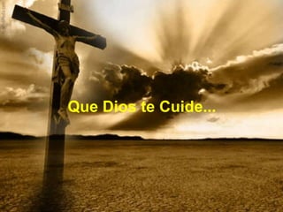 Que Dios te Cuide...
 