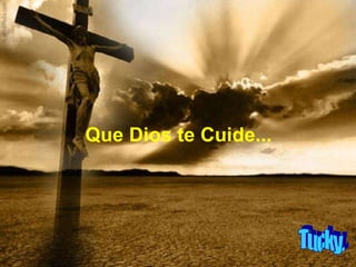 Que Dios te Cuide... Tucky. 