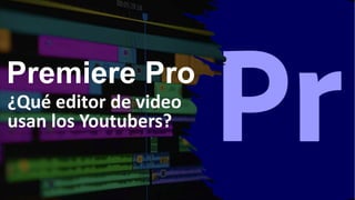 Premiere Pro
¿Qué editor de video
usan los Youtubers?
 