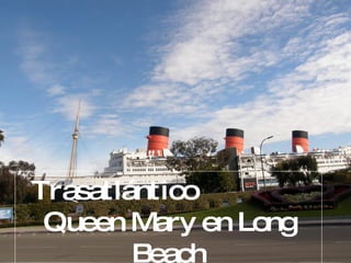 Trasatlántico  Queen Mary en Long Beach 