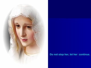 Do not stop her, let her continue.

 