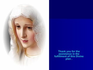 Thank you for the
assistance in the
fulfillment of this Divine
plan .

 