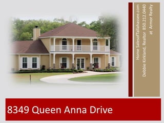 8349 Queen Anna Drive

                                Home SalesofTallahassee.com
                        Debbie Kirkland, Realtor 850.212.0440
                                               at Armor Realty
 