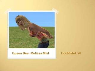 Hoofdstuk 20 Queen Bee: Melissa Miel 