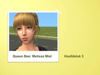 Hoofdstuk 3 Queen Bee: Melissa Miel 