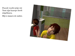 Pascale wacht netjes tot Nout zijn kaarsjes heeft uitgeblazen.Hij is immers de oudste.