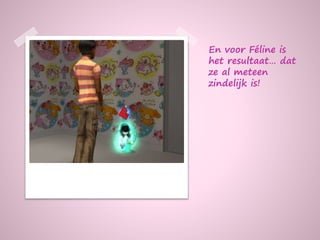 En voor Féline is
het resultaat… dat
ze al meteen
zindelijk is!
 
