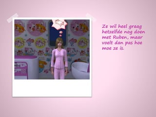 Ze wil heel graag
hetzelfde nog doen
met Ruben, maar
voelt dan pas hoe
moe ze is.
 