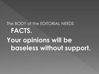 The BODY of the EDITORIAL NEEDS
FACTS.
Your opinions will be
baseless without support.
 