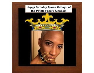 Happy Birthday Queen Kathryn of
the Patillo Family Kingdom
 