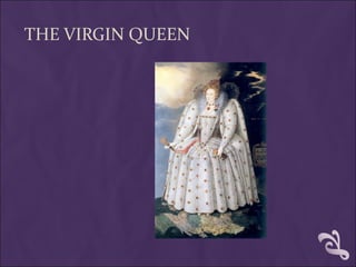 THE VIRGIN QUEEN
 