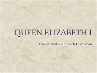 QUEEN ELIZABETH I
     Background and Speech Discussion
 